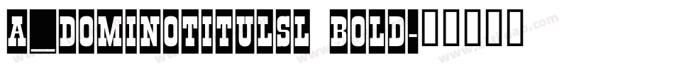 a_DomInoTitulSl Bold字体转换